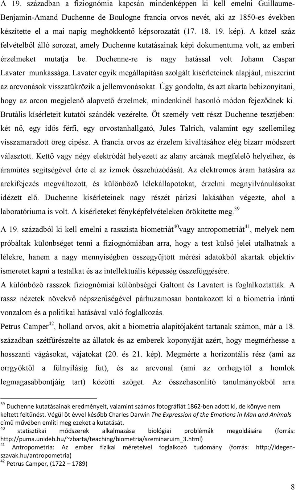 Duchenne-re is nagy hatással volt Johann Caspar Lavater munkássága. Lavater egyik megállapítása szolgált kísérleteinek alapjául, miszerint az arcvonások visszatükrözik a jellemvonásokat.