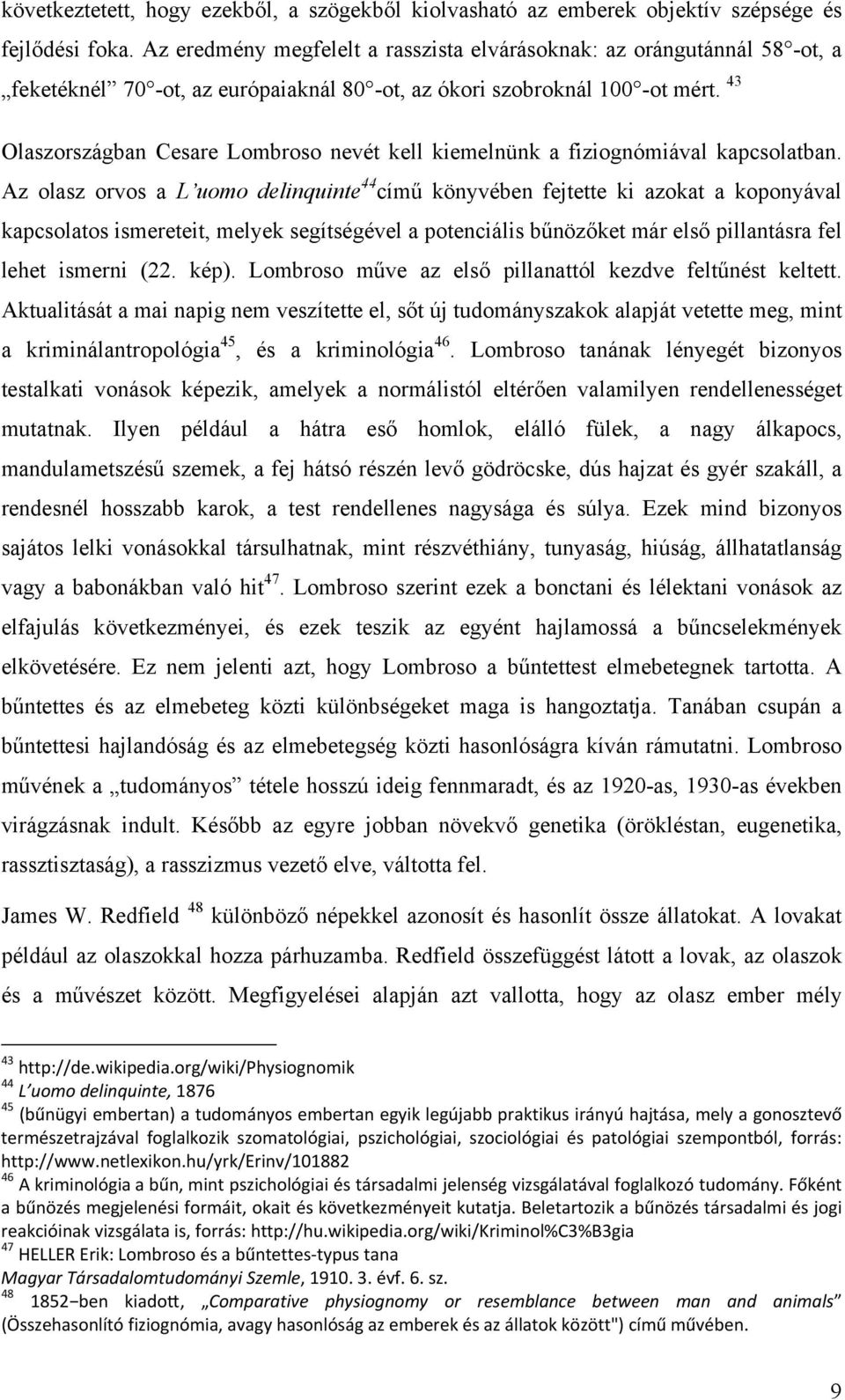 43 Olaszországban Cesare Lombroso nevét kell kiemelnünk a fiziognómiával kapcsolatban.