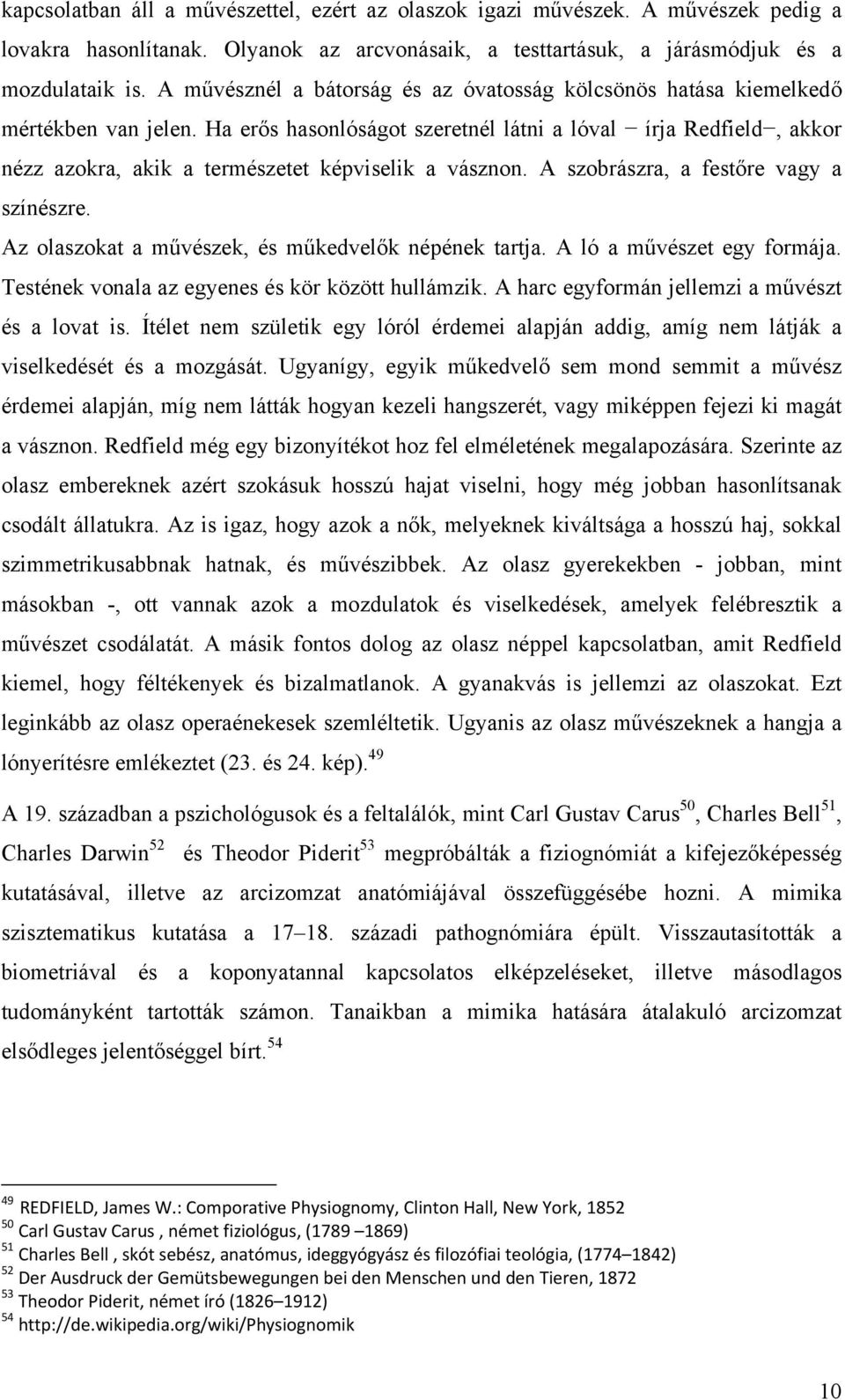 Ha erős hasonlóságot szeretnél látni a lóval írja Redfield, akkor nézz azokra, akik a természetet képviselik a vásznon. A szobrászra, a festőre vagy a színészre.