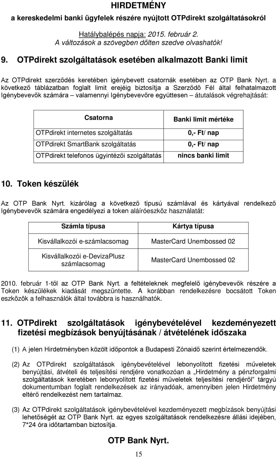 ügyintézői szolgáltatás Banki limit mértéke 0,- Ft/ nap 0,- Ft/ nap nincs banki limit 10.