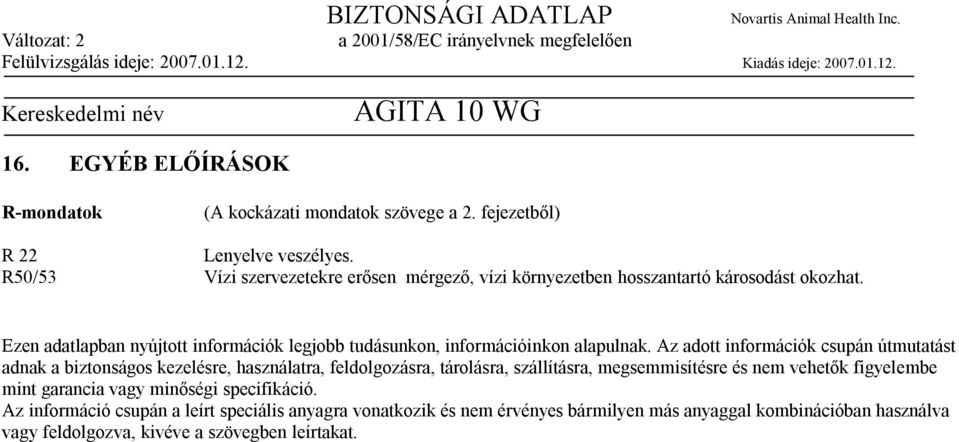 Ezen adatlapban nyújtott információk legjobb tudásunkon, információinkon alapulnak.