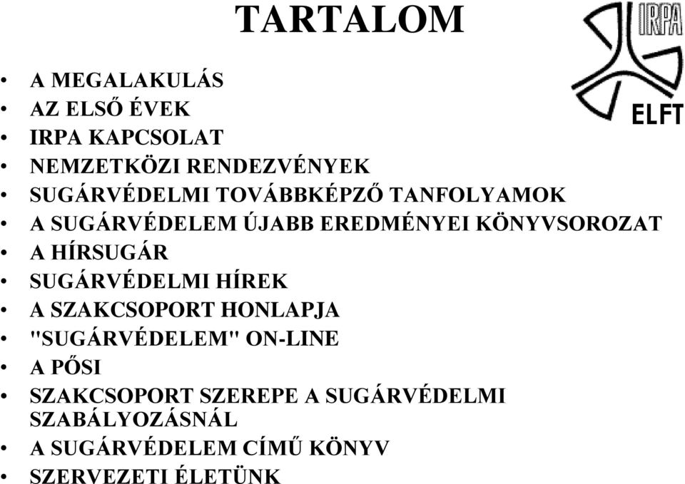 HÍRSUGÁR SUGÁRVÉDELMI HÍREK A SZAKCSOPORT HONLAPJA "SUGÁRVÉDELEM" ON-LINE A PŐSI