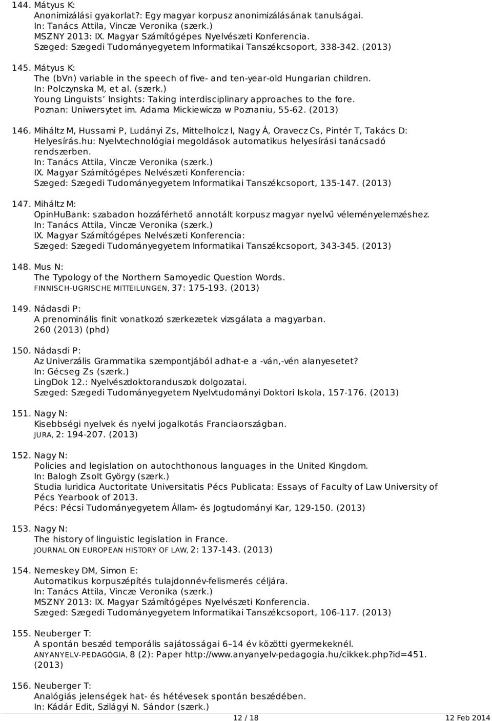 (szerk.) Young Linguists Insights: Taking interdisciplinary approaches to the fore. Poznan: Uniwersytet im. Adama Mickiewicza w Poznaniu, 55-62. (2013) 146.