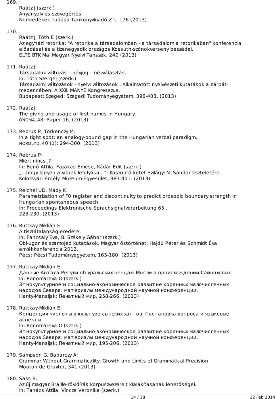 ELTE BTK Mai Magyar Nyelvi Tanszék, 240 (2013) 171. Raátz J: Társadalmi változás névjog névválasztás. In: Tóth Szergej (szerk.