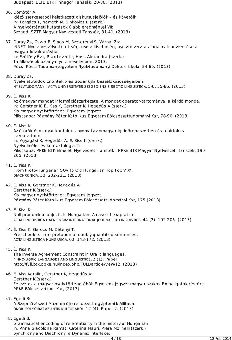 Duray Zs, Oszkó B, Sipos M, Szeverényi S, Várnai Zs: INNET: Nyelvi veszélyeztetettség, nyelvi kisebbség, nyelvi diverzitás fogalmak bevezetése a magyar közoktatásba.