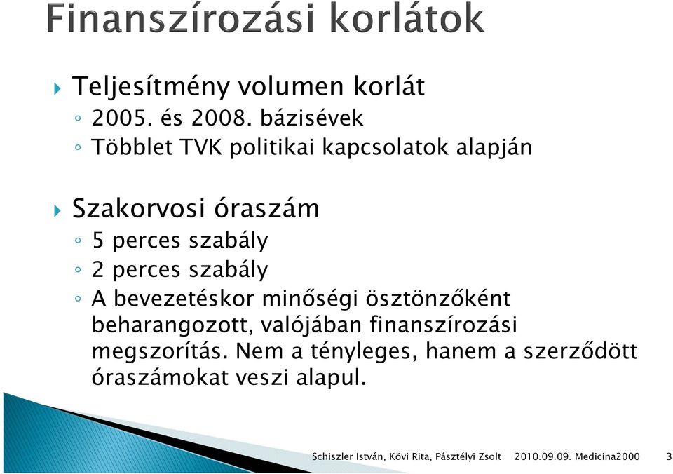 perces szabály A bevezetéskor minőségi ösztönzőként beharangozott, valójában finanszírozási