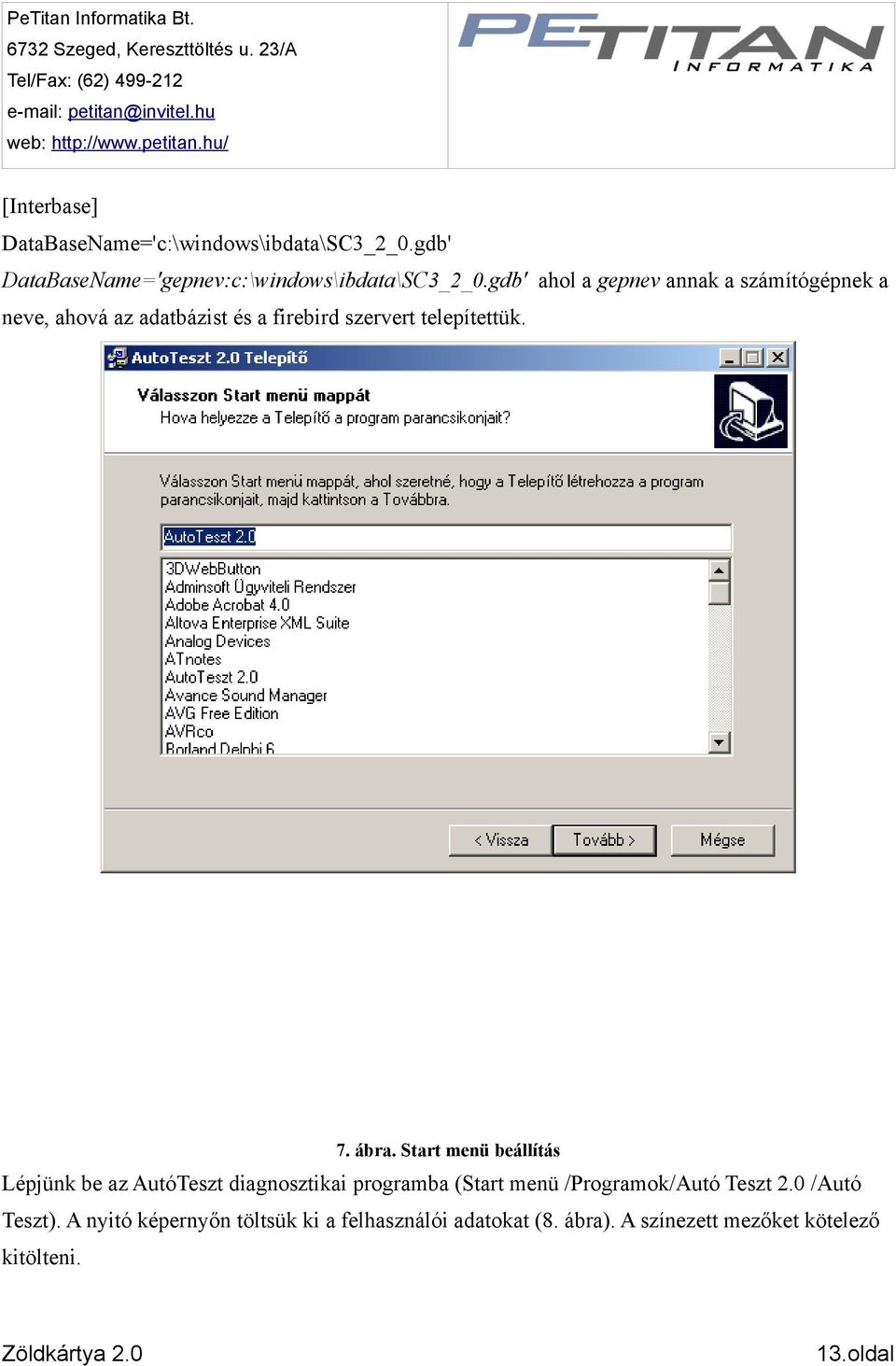 gdb' ahol a gepnev annak a számítógépnek a neve, ahová az adatbázist és a firebird szervert telepítettük. 7. ábra.