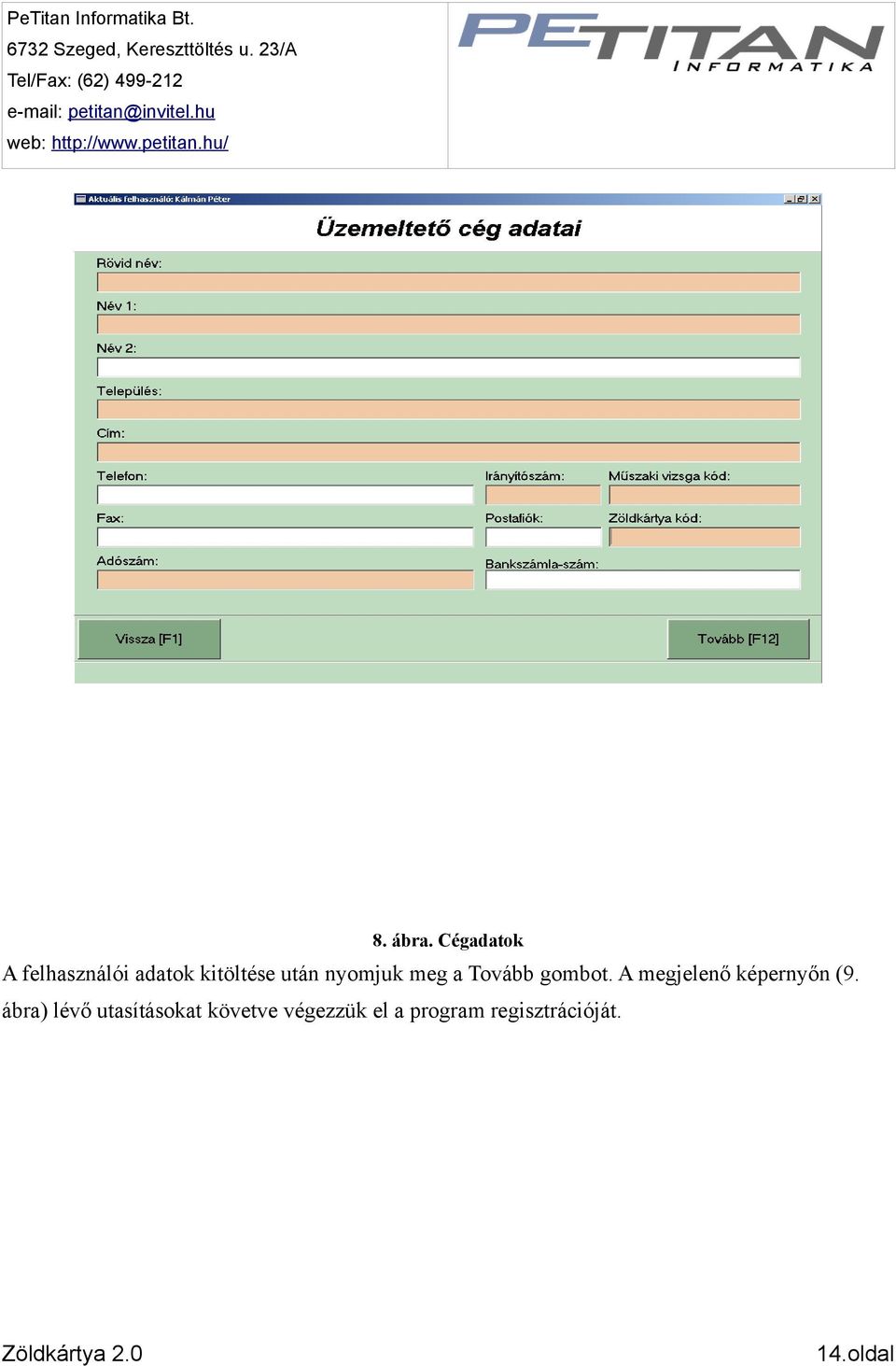 ábra. Cégadatok A felhasználói adatok kitöltése után nyomjuk meg a Tovább gombot.