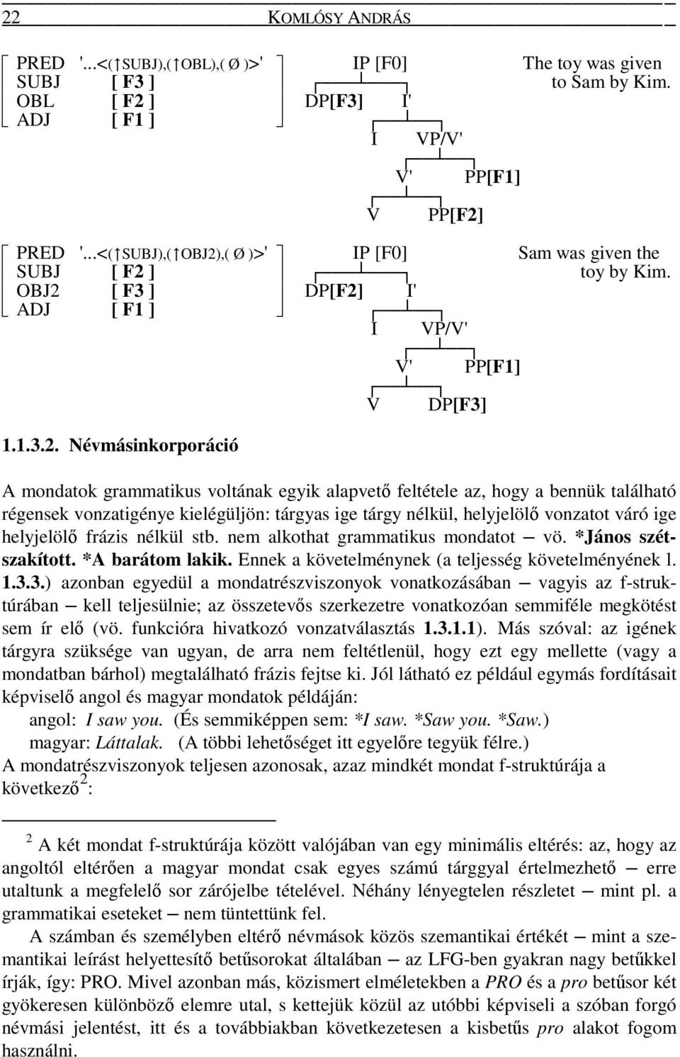 ,( Ø )>' IP [F0] Sam was given the SUBJ [ F2 