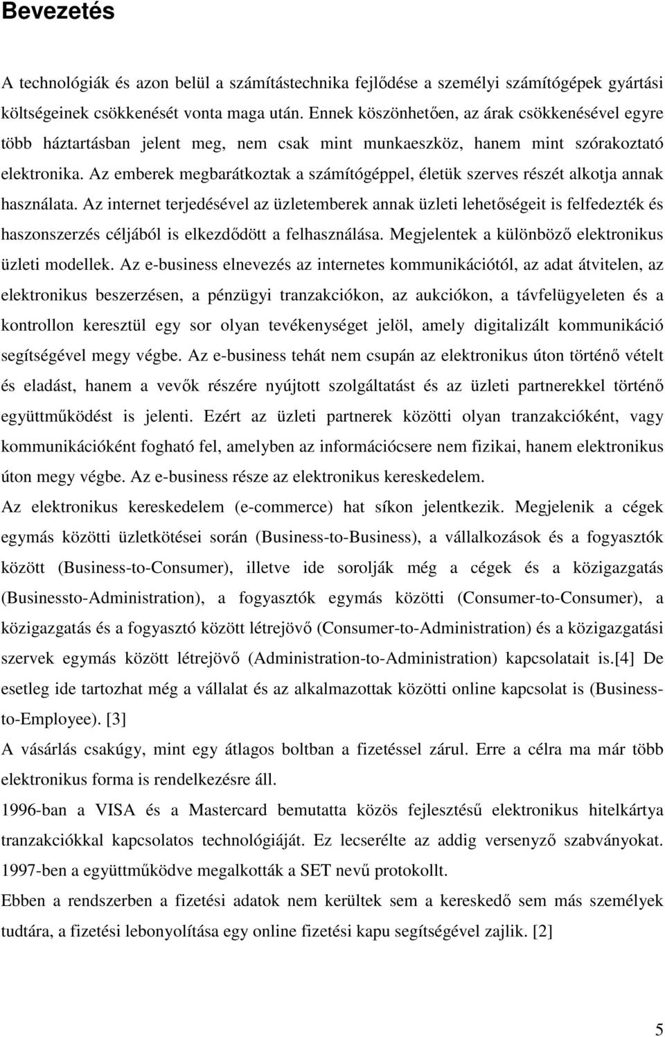 Az emberek megbarátkoztak a számítógéppel, életük szerves részét alkotja annak használata.