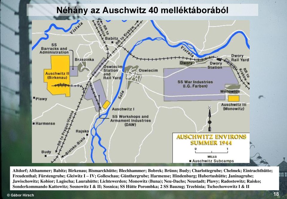 Hubertushütte; Janinagrube; Jawischowitz; Kobior; Lagischa; Laurahütte; Lichtewerden; Monowitz (Buna); Neu-Dachs; Neustadt; Plawy;