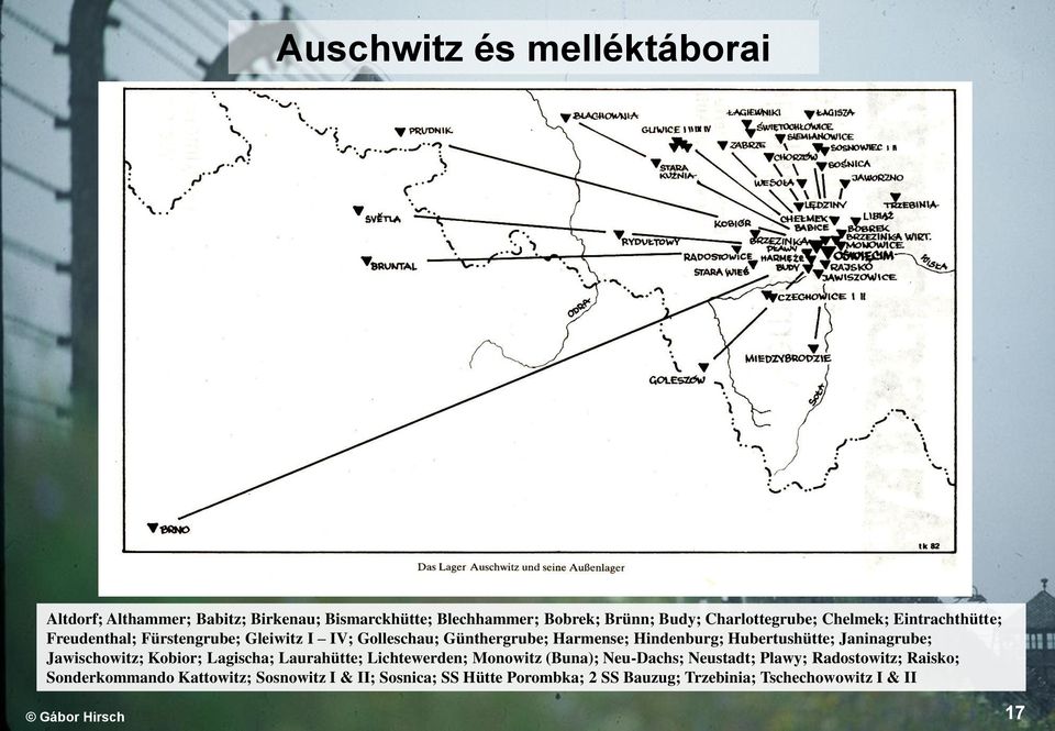 Janinagrube; Jawischowitz; Kobior; Lagischa; Laurahütte; Lichtewerden; Monowitz (Buna); Neu-Dachs; Neustadt; Plawy; Radostowitz;