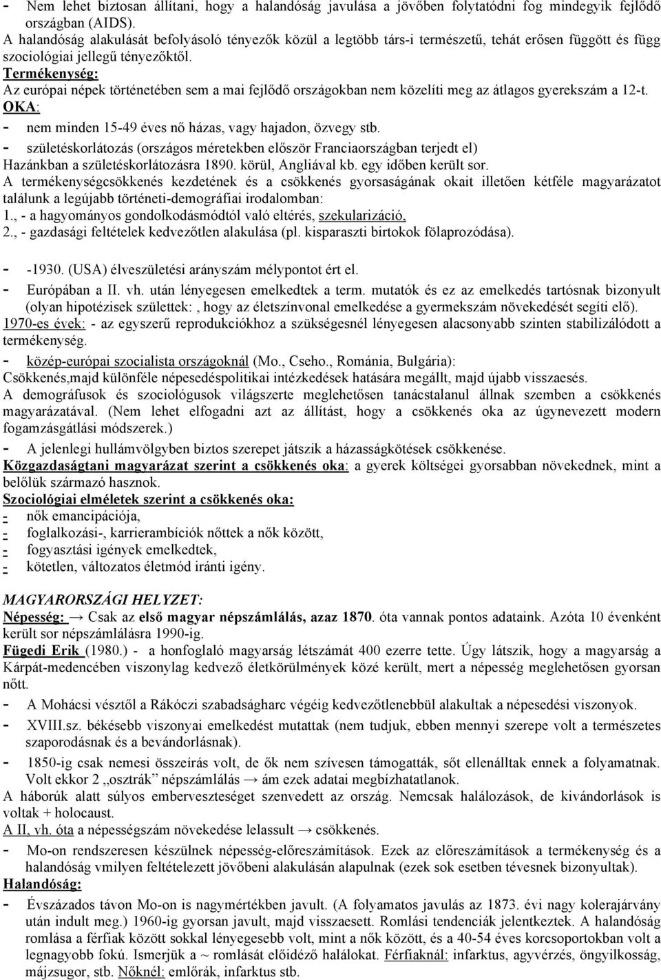 Termékenység: Az európai népek történetében sem a mai fejlődő országokban nem közelíti meg az átlagos gyerekszám a 12-t. OKA: - nem minden 15-49 éves nő házas, vagy hajadon, özvegy stb.