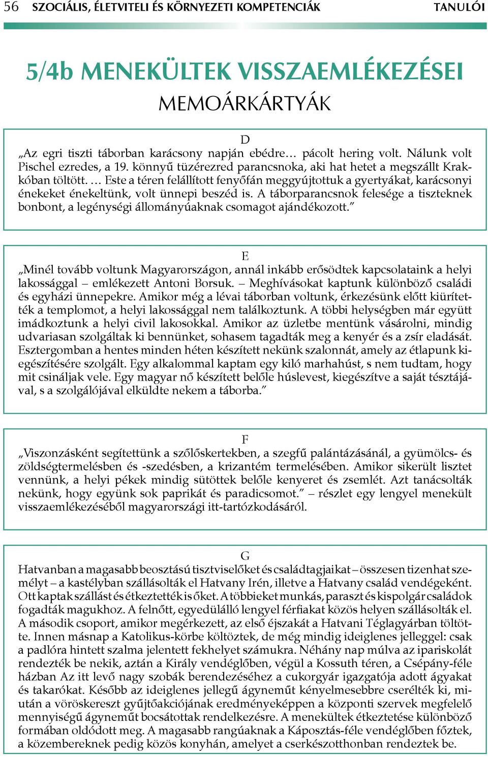 Este a téren felállított fenyőfán meggyújtottuk a gyertyákat, karácsonyi énekeket énekeltünk, volt ünnepi beszéd is.