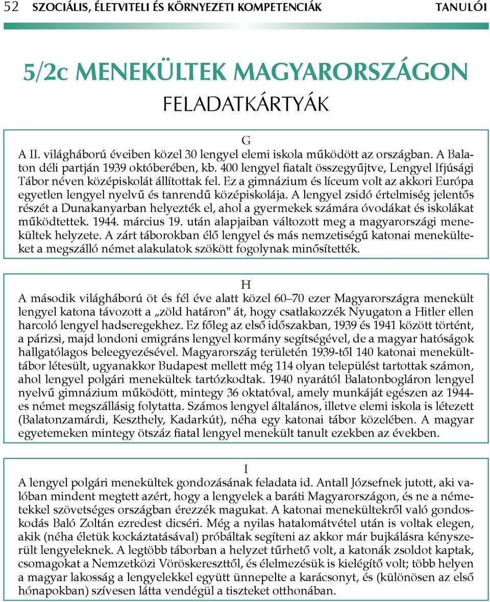Ez a gimnázium és líceum volt az akkori Európa egyetlen lengyel nyelvű és tanrendű középiskolája.