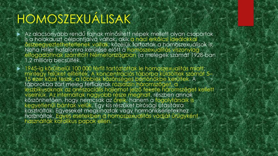 1945-ig körülbelül 100 000 férfit tartóztattak le homoszexualitás miatt; mintegy felüket elítélték.