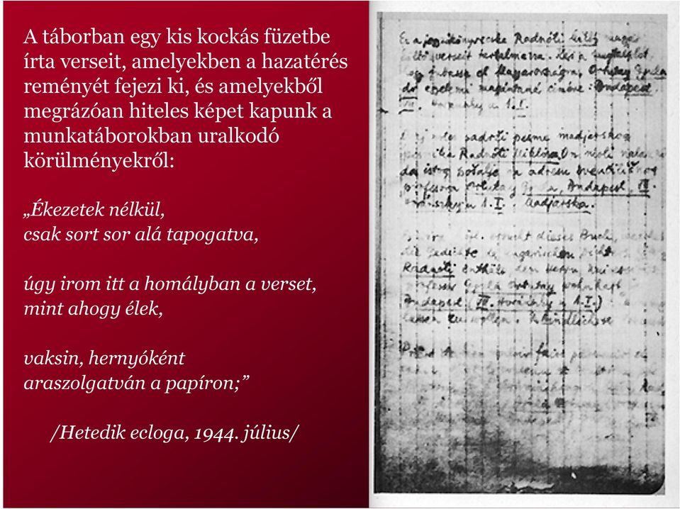 körülményekről: Ékezetek nélkül, csak sort sor alá tapogatva, úgy irom itt a homályban