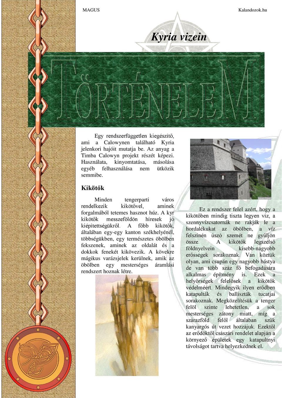 A kyr kikötők messzeföldön híresek jó kiépítettségükről.