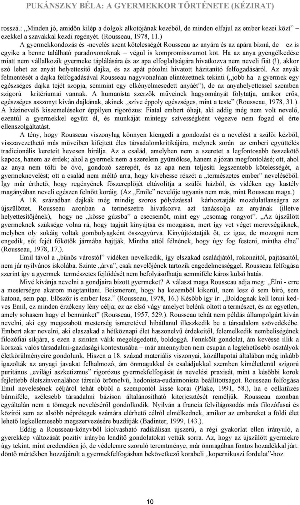 Ha az anya gyengélkedése miatt nem vállalkozik gyermeke táplálására és az apa elfoglaltságára hivatkozva nem neveli fiát (!