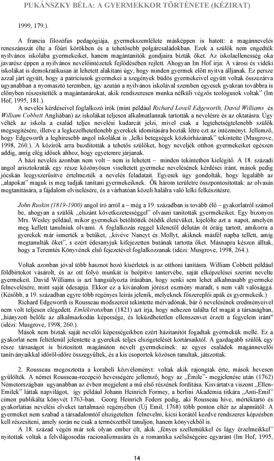 Ahogyan Im Hof írja: A városi és vidéki iskolákat is demokratikusan át lehetett alakítani úgy, hogy minden gyermek előtt nyitva álljanak.