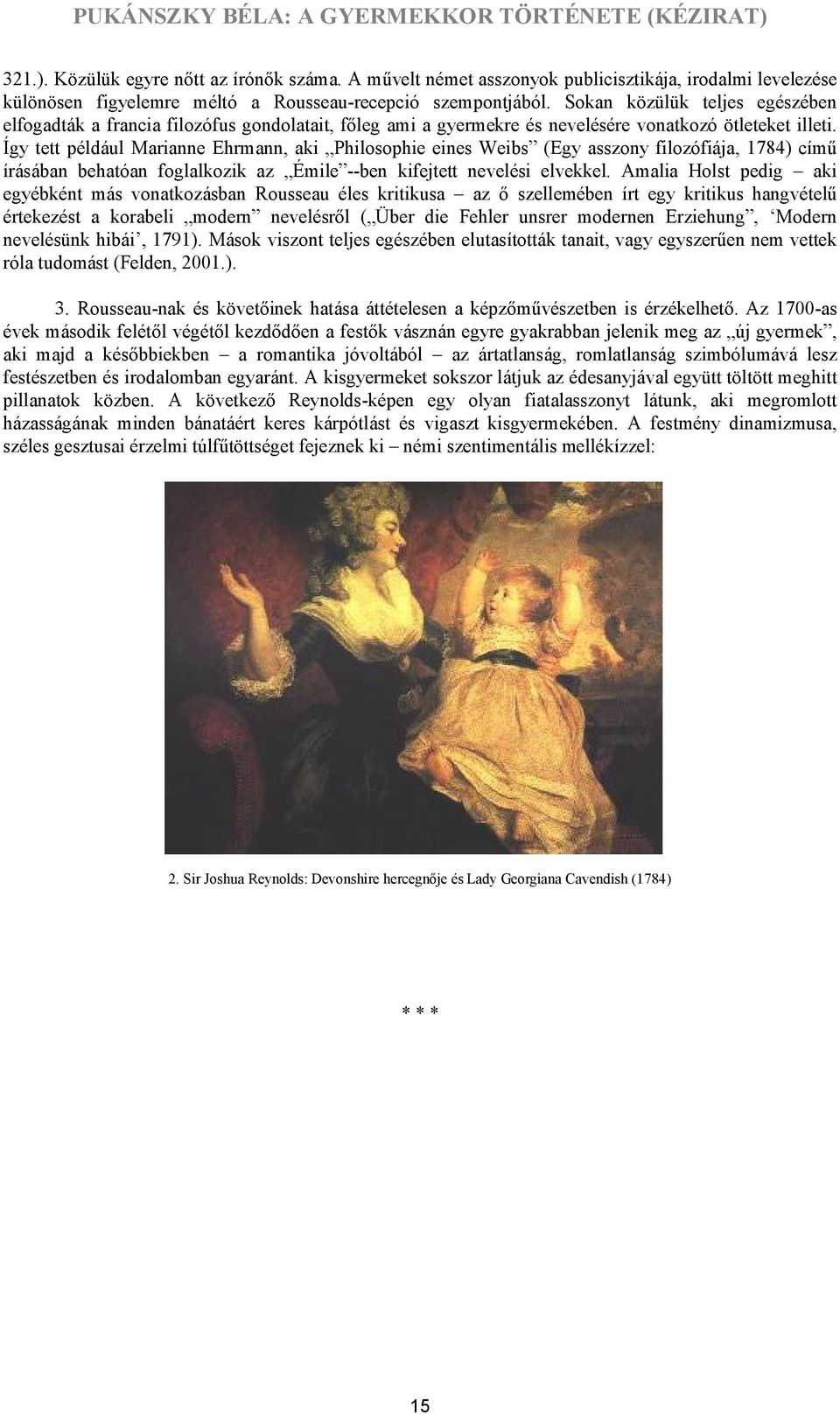 Így tett például Marianne Ehrmann, aki Philosophie eines Weibs (Egy asszony filozófiája, 1784) című írásában behatóan foglalkozik az Émile --ben kifejtett nevelési elvekkel.