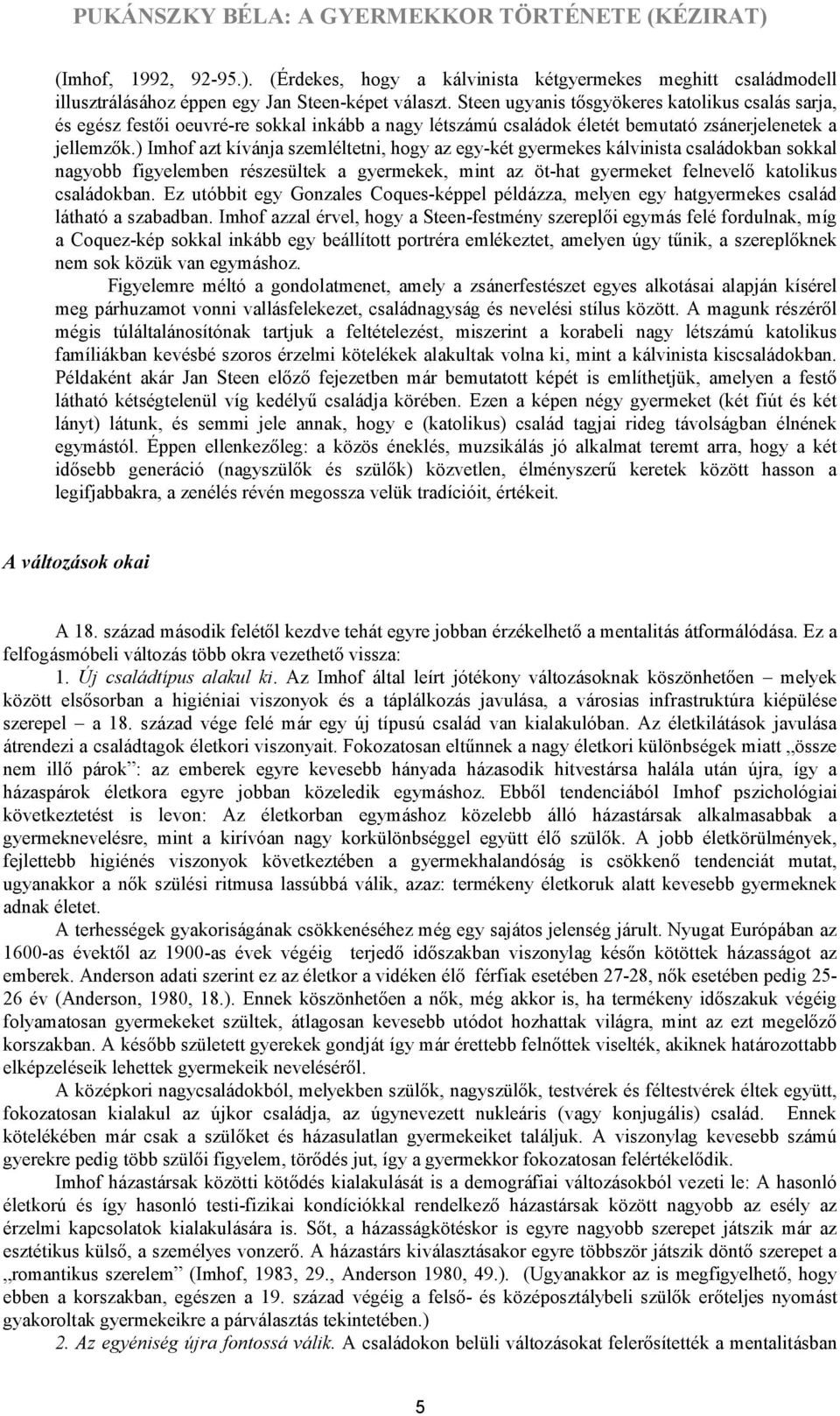 ) Imhof azt kívánja szemléltetni, hogy az egy-két gyermekes kálvinista családokban sokkal nagyobb figyelemben részesültek a gyermekek, mint az öt-hat gyermeket felnevelő katolikus családokban.