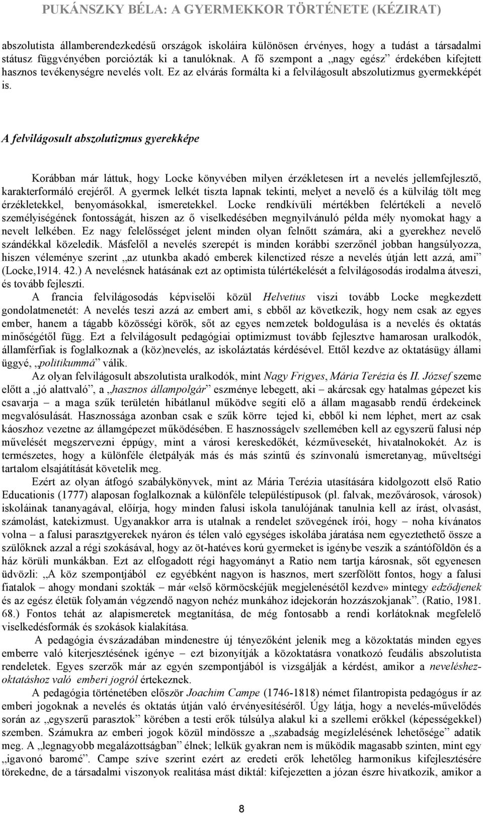 A felvilágosult abszolutizmus gyerekképe Korábban már láttuk, hogy Locke könyvében milyen érzékletesen írt a nevelés jellemfejlesztő, karakterformáló erejéről.