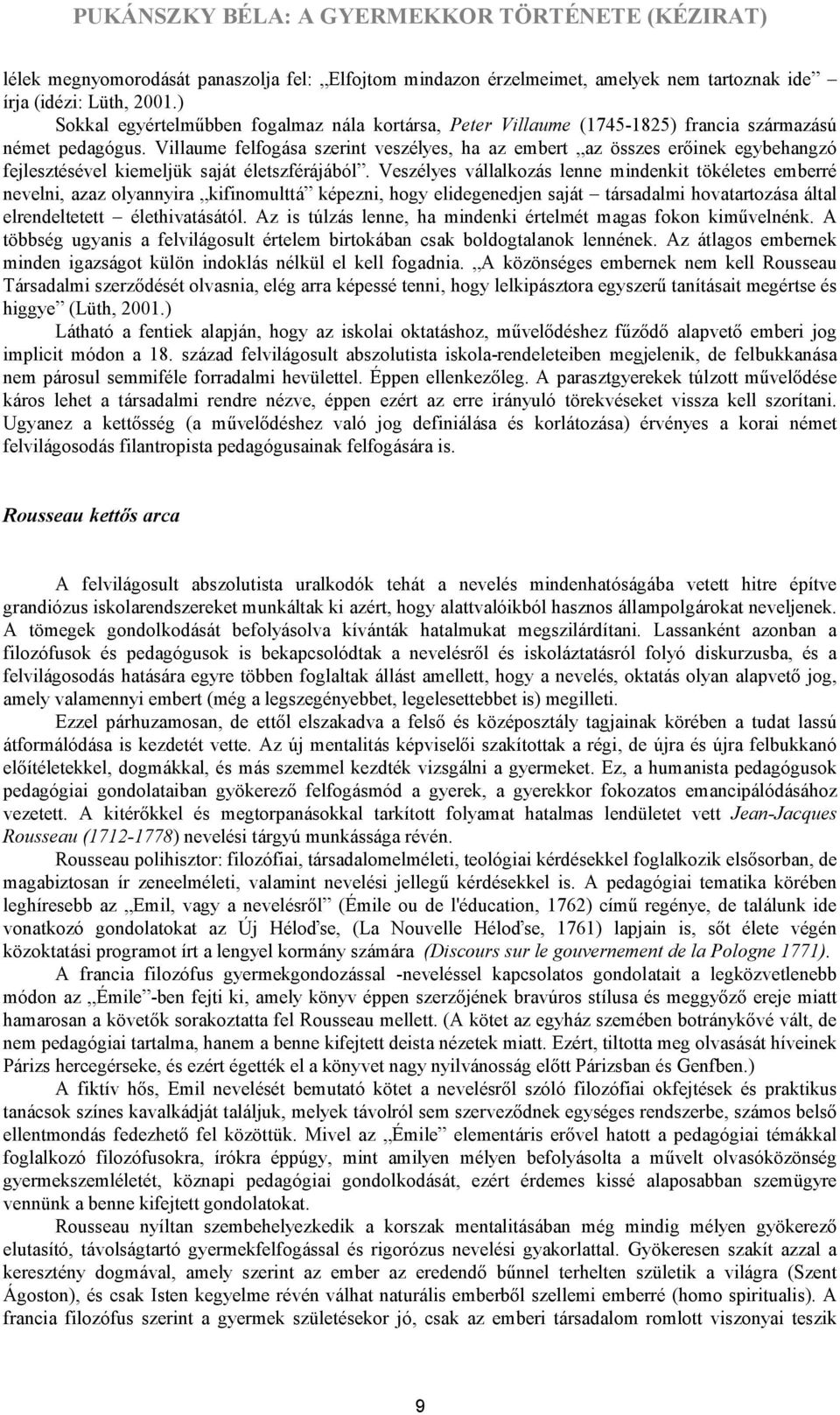 Villaume felfogása szerint veszélyes, ha az embert az összes erőinek egybehangzó fejlesztésével kiemeljük saját életszférájából.