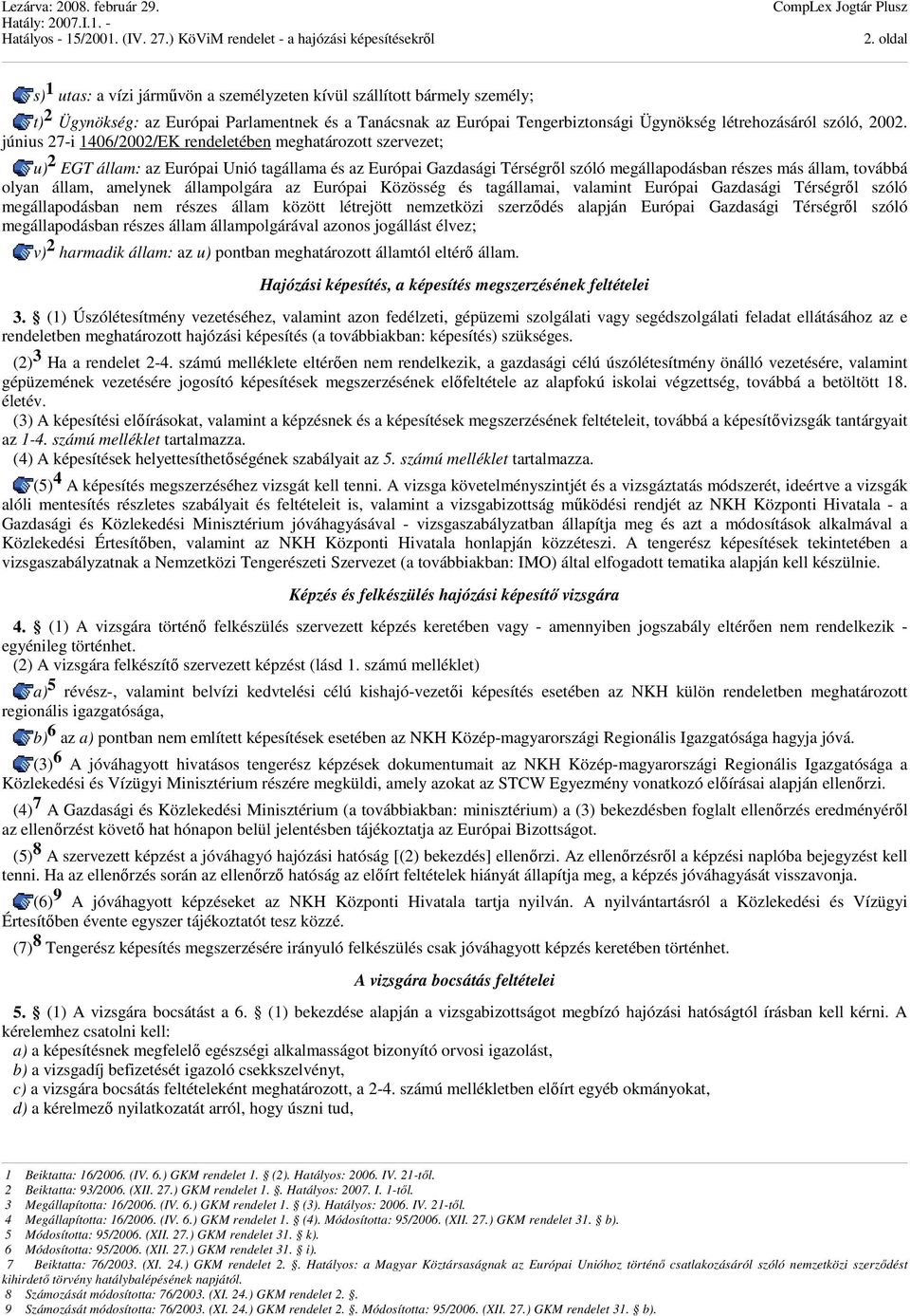 állam, amelynek állampolgára az Európai Közösség és tagállamai, valamint Európai Gazdasági Térségről szóló megállapodásban nem részes állam között létrejött nemzetközi szerződés alapján Európai