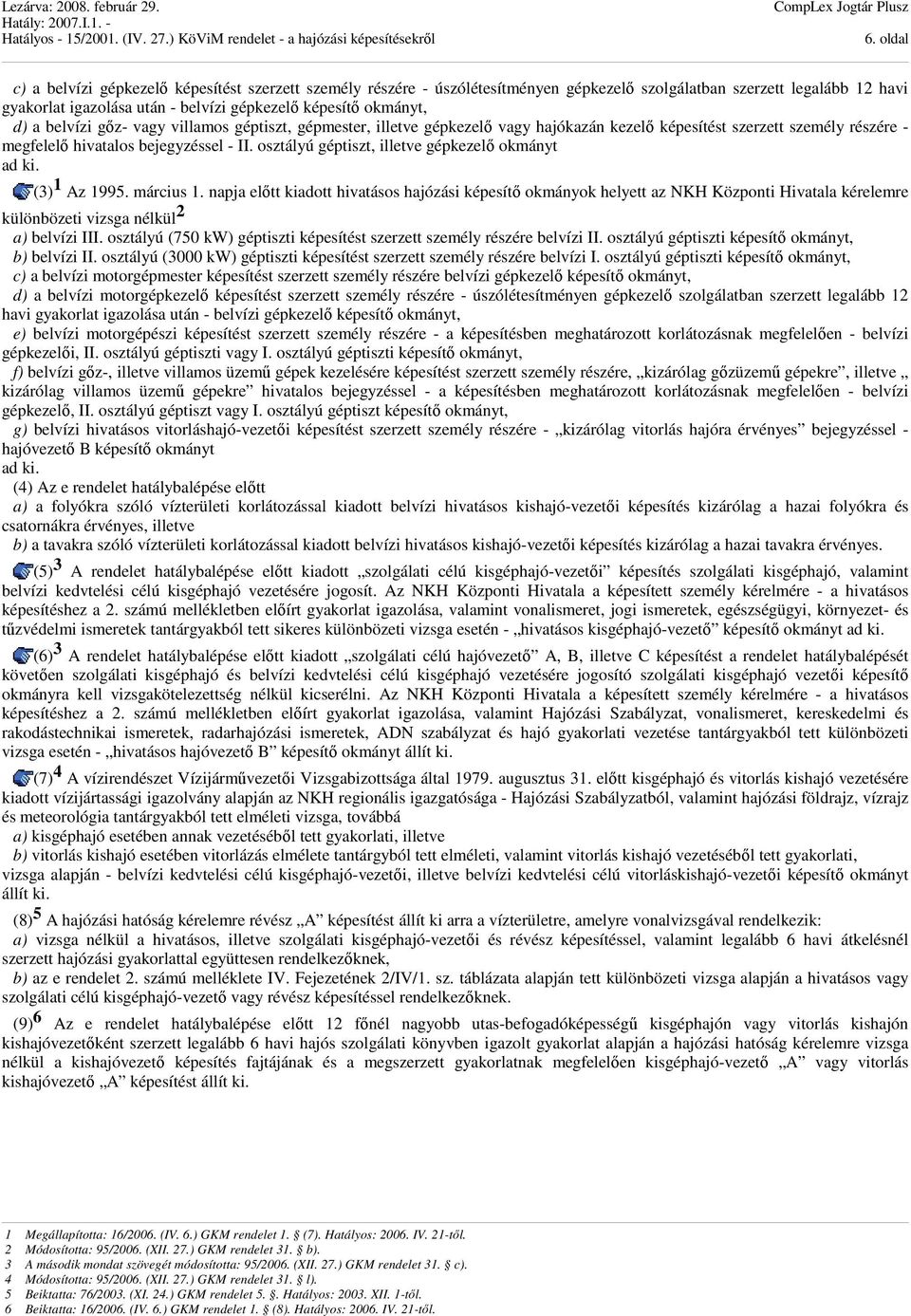 osztályú géptiszt, illetve gépkezelő okmányt ad ki. (3) 1 Az 1995. március 1.