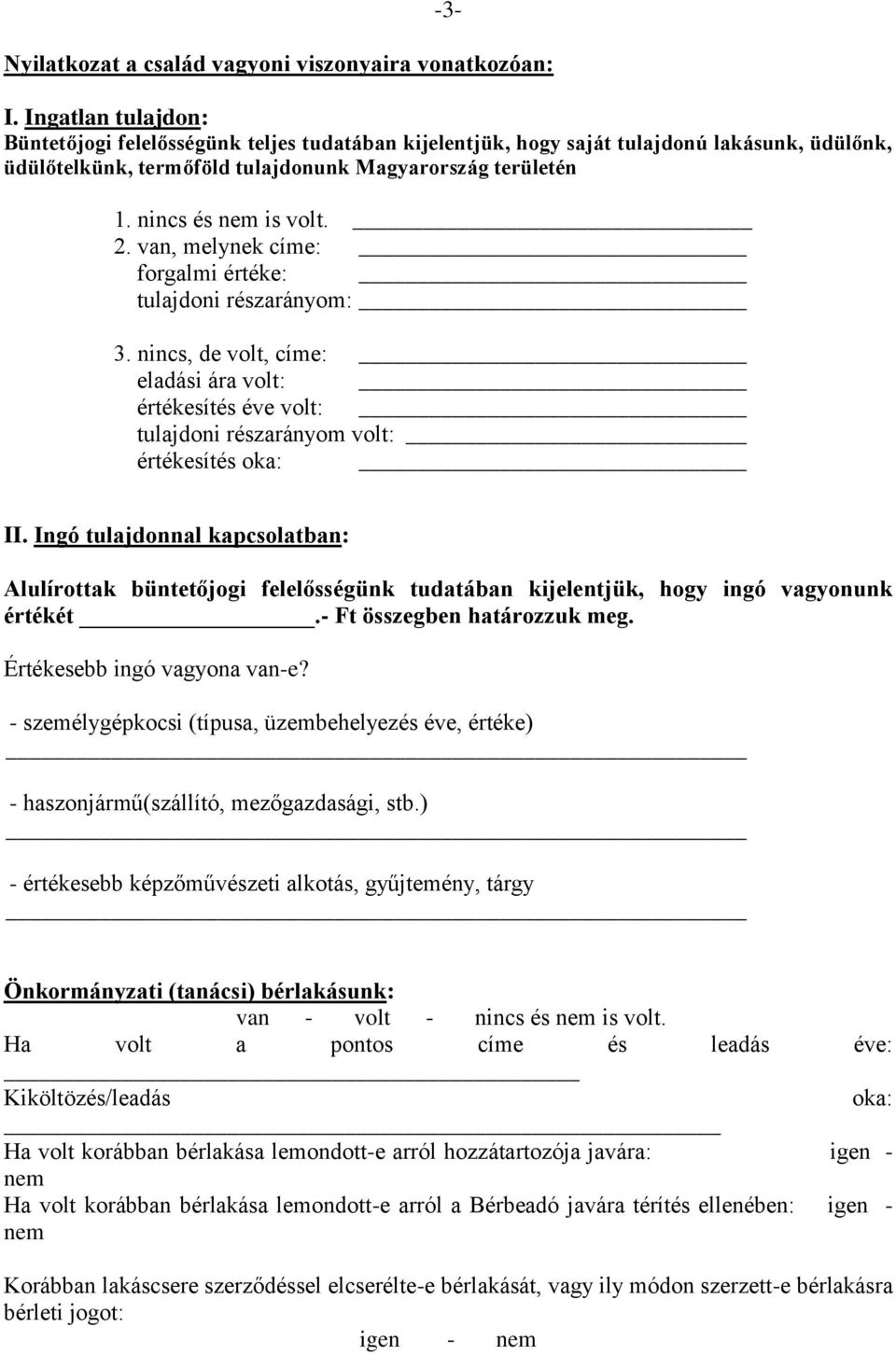 2. van, melynek címe: forgalmi értéke: tulajdoni részarányom: 3. nincs, de volt, címe: eladási ára volt: értékesítés éve volt: tulajdoni részarányom volt: értékesítés oka: II.