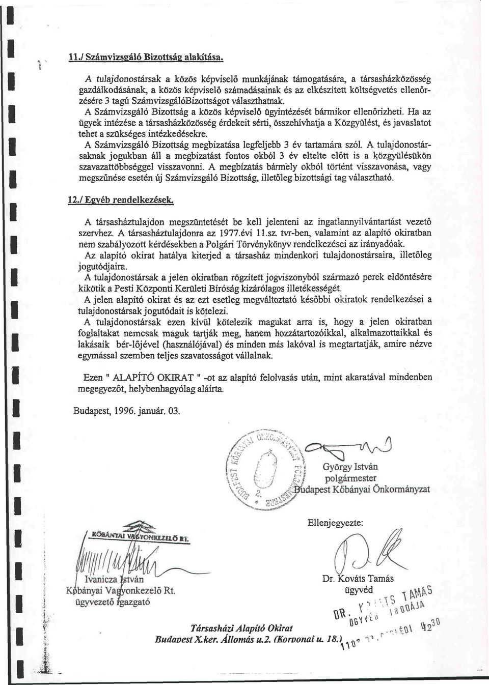 SzámvizsgálóBizottságot választhatnak. A Számvizsgáló Bizottság a közös képviselő ügyintézését bármikor ellenőrizheti.
