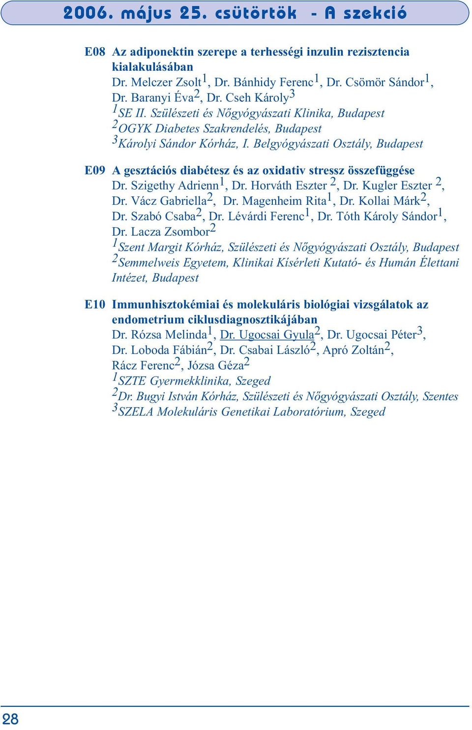 Belgyógyászati Osztály, Budapest E09 A gesztációs diabétesz és az oxidativ stressz összefüggése Dr. Szigethy Adrienn 1, Dr. Horváth Eszter 2, Dr. Kugler Eszter 2, Dr. Vácz Gabriella 2, Dr.