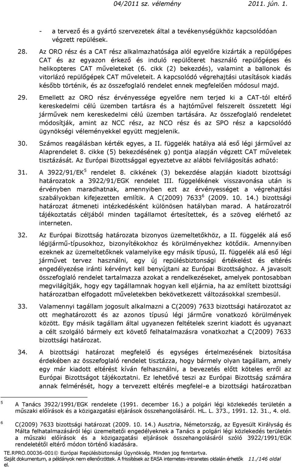 cikk (2) bekezdés), valamint a ballonok és vitorlázó repülőgépek CAT műveleteit.
