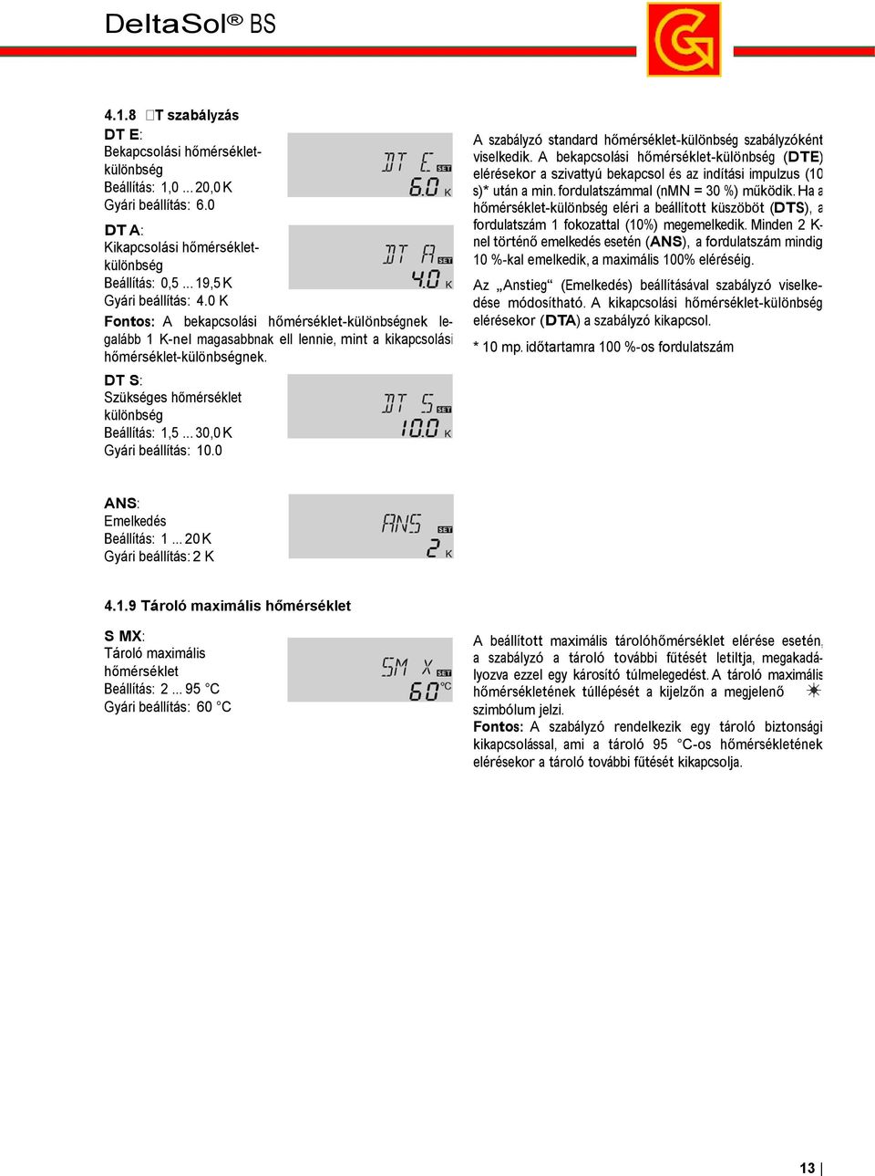.. 30,0 K Gyári beállítás: 10.0 A szabályzó standard hőmérséklet-különbség szabályzóként viselkedik.