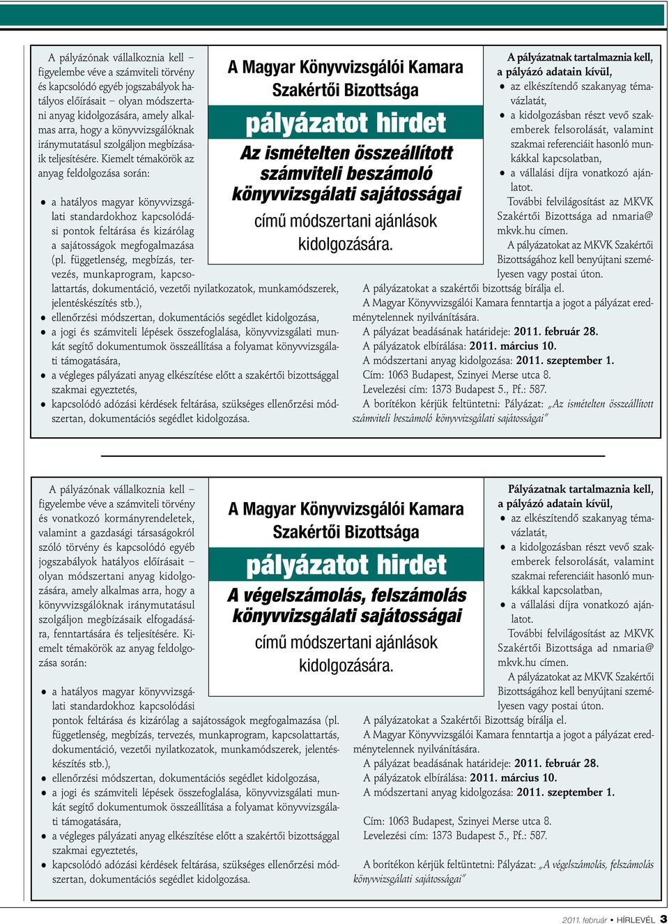 Kiemelt témakörök az anyag feldolgozása során: a hatályos magyar könyvvizsgálati standardokhoz kapcsolódási pontok feltárása és kizárólag a sajátosságok megfogalmazása (pl.