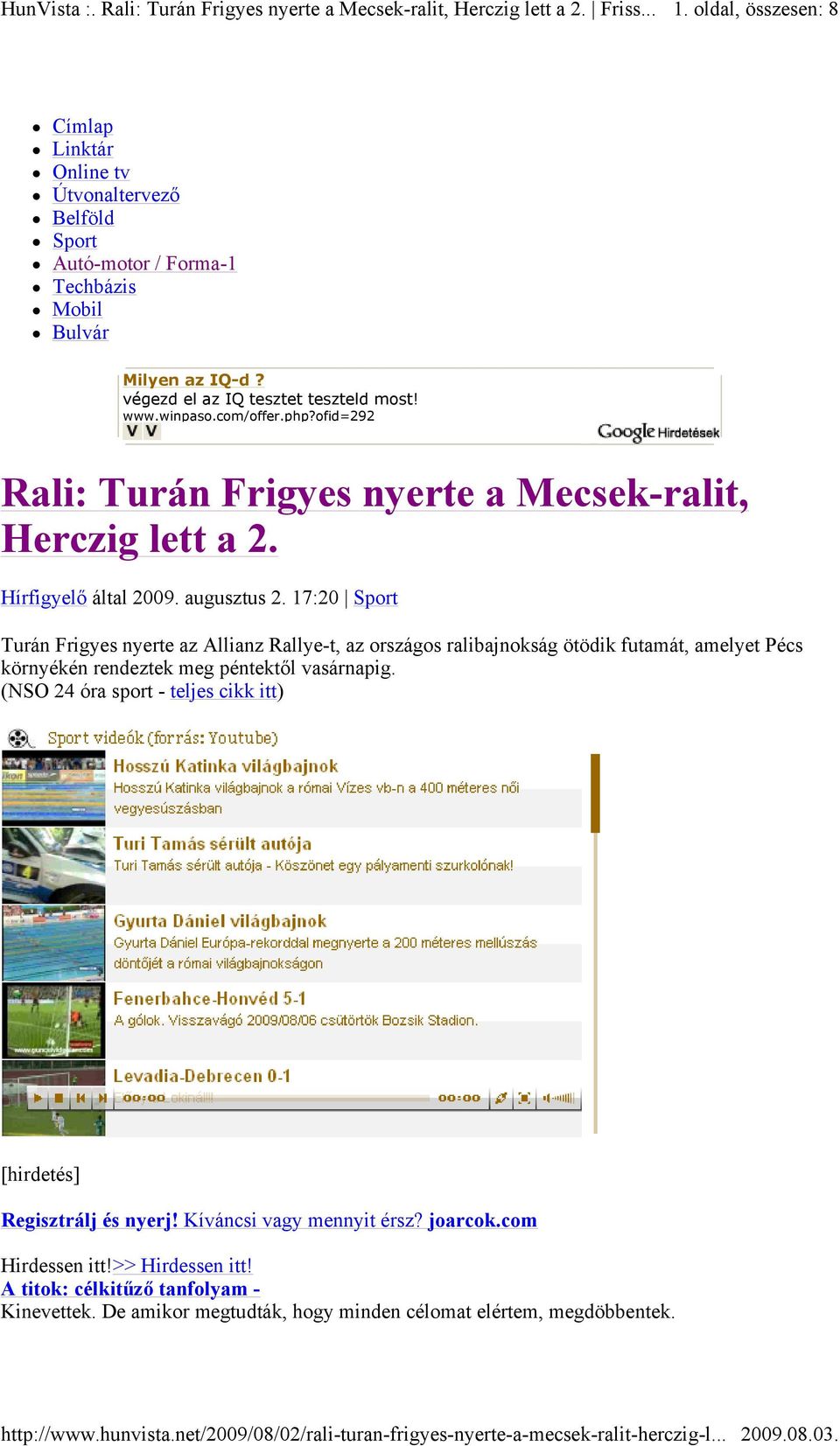 17:20 Sport Turán Frigyes nyerte az Allianz Rallye-t, az országos ralibajnokság ötödik futamát, amelyet Pécs környékén rendeztek meg péntektől vasárnapig.