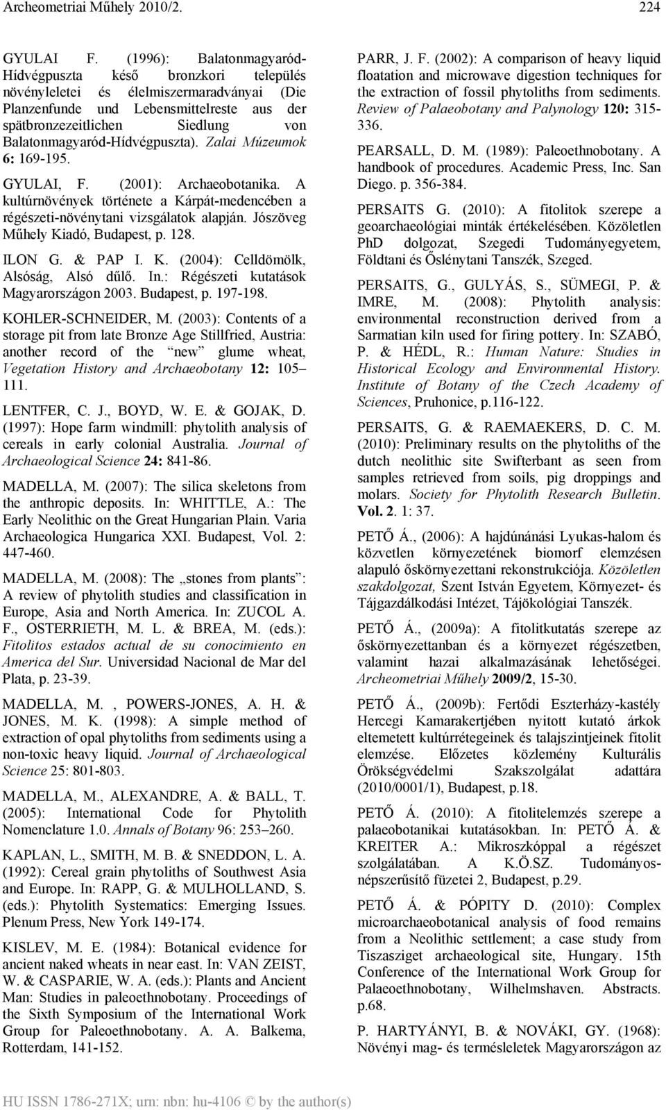Balatonmagyaród-Hídvégpuszta). Zalai Múzeumok 6: 169-195. GYULAI, F. (2001): Archaeobotanika. A kultúrnövények története a Kárpát-medencében a régészeti-növénytani vizsgálatok alapján.