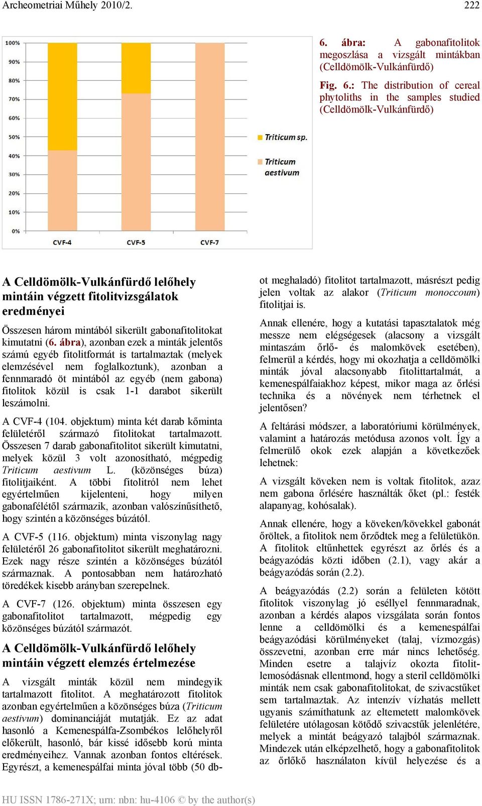 : The distribution of cereal phytoliths in the samples studied (Celldömölk-Vulkánfürdő) A Celldömölk-Vulkánfürdő lelőhely mintáin végzett fitolitvizsgálatok eredményei Összesen három mintából