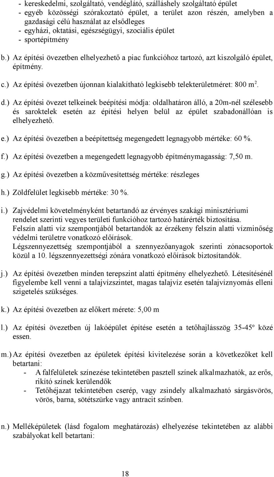 ) Az építési övezetben újonnan kialakítható telekterületéret: 800 2. d.