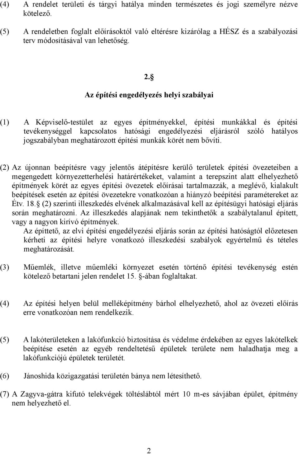 Az építési engedélyezés helyi szabályai (1) A Képviselő-testület az egyes építényekkel, építési unkákkal és építési tevékenységgel kapcsolatos hatósági engedélyezési eljárásról szóló hatályos