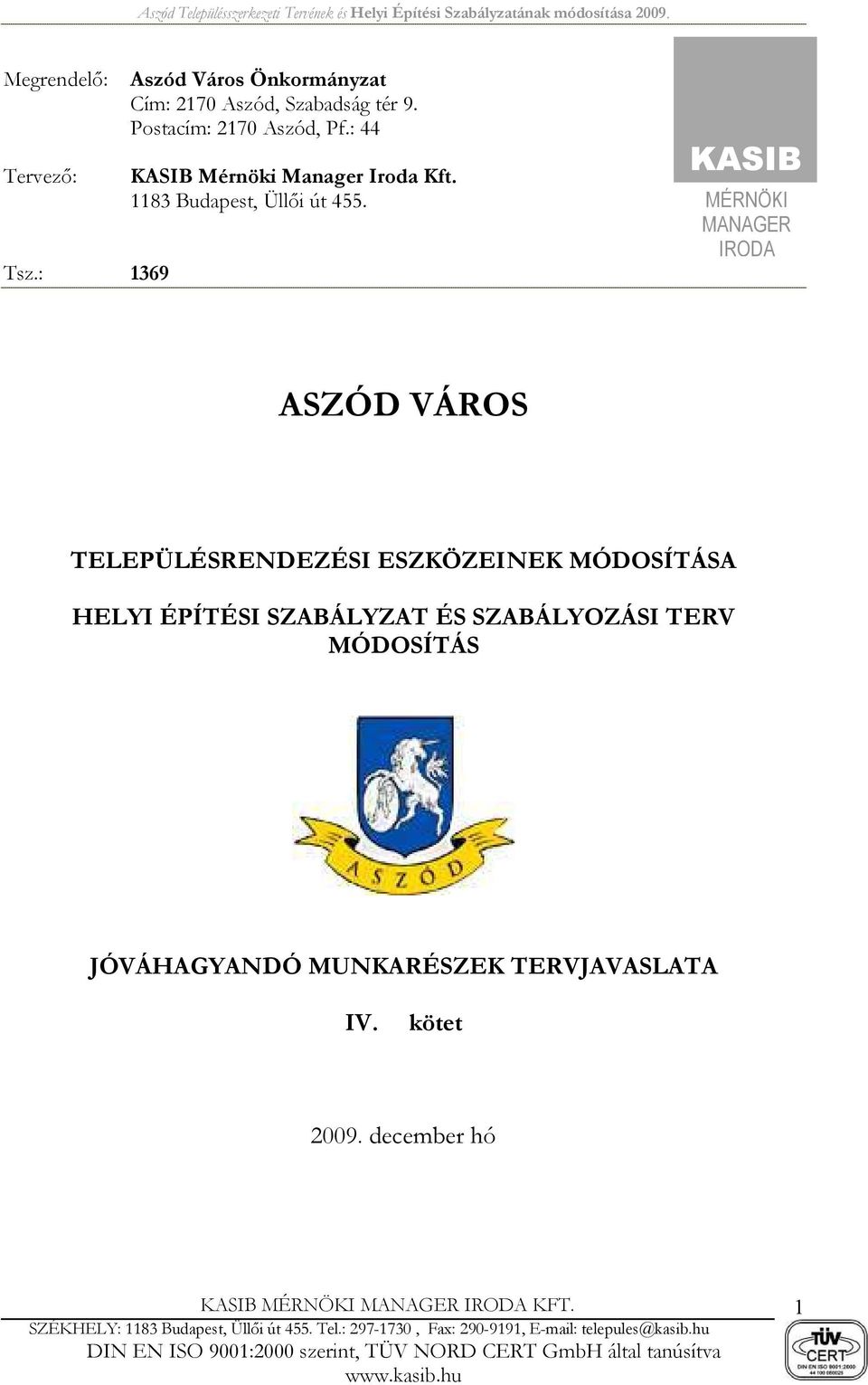 KASIB MÉRNÖKI MANAGER IRODA ASZÓD VÁROS TELEPÜLÉSRENDEZÉSI ESZKÖZEINEK MÓDOSÍTÁSA HELYI ÉPÍTÉSI SZABÁLYZAT ÉS SZABÁLYOZÁSI TERV MÓDOSÍTÁS JÓVÁHAGYANDÓ MUNKARÉSZEK