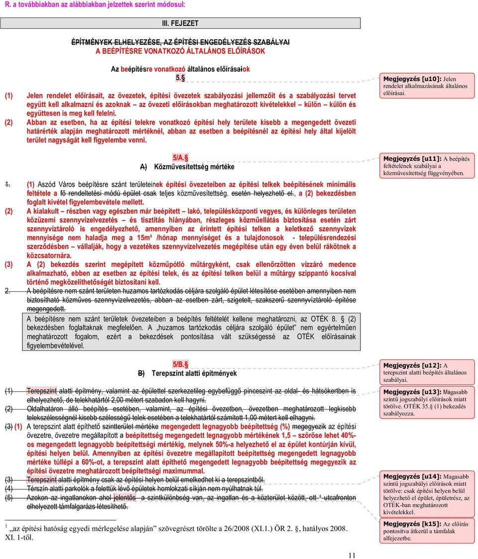 A terepszint alatti beépítés általános szabályai. gasabb szint jogszabályi elírások miatt törölve. OTÉK 35. (1) bekezdés szabályozza.
