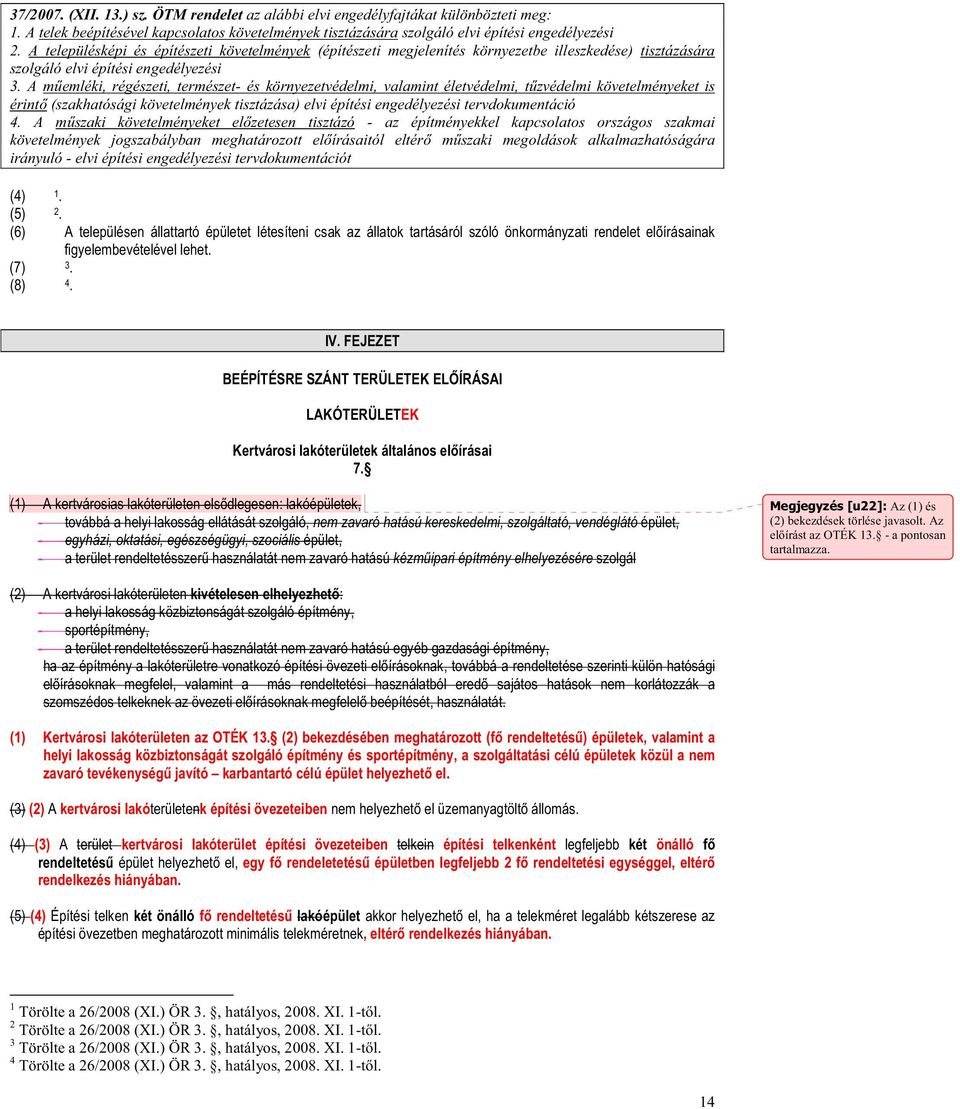 A memléki, régészeti, természet- és környezetvédelmi, valamint életvédelmi, tzvédelmi követelményeket is érint (szakhatósági követelmények tisztázása) elvi építési engedélyezési tervdokumentáció 4.