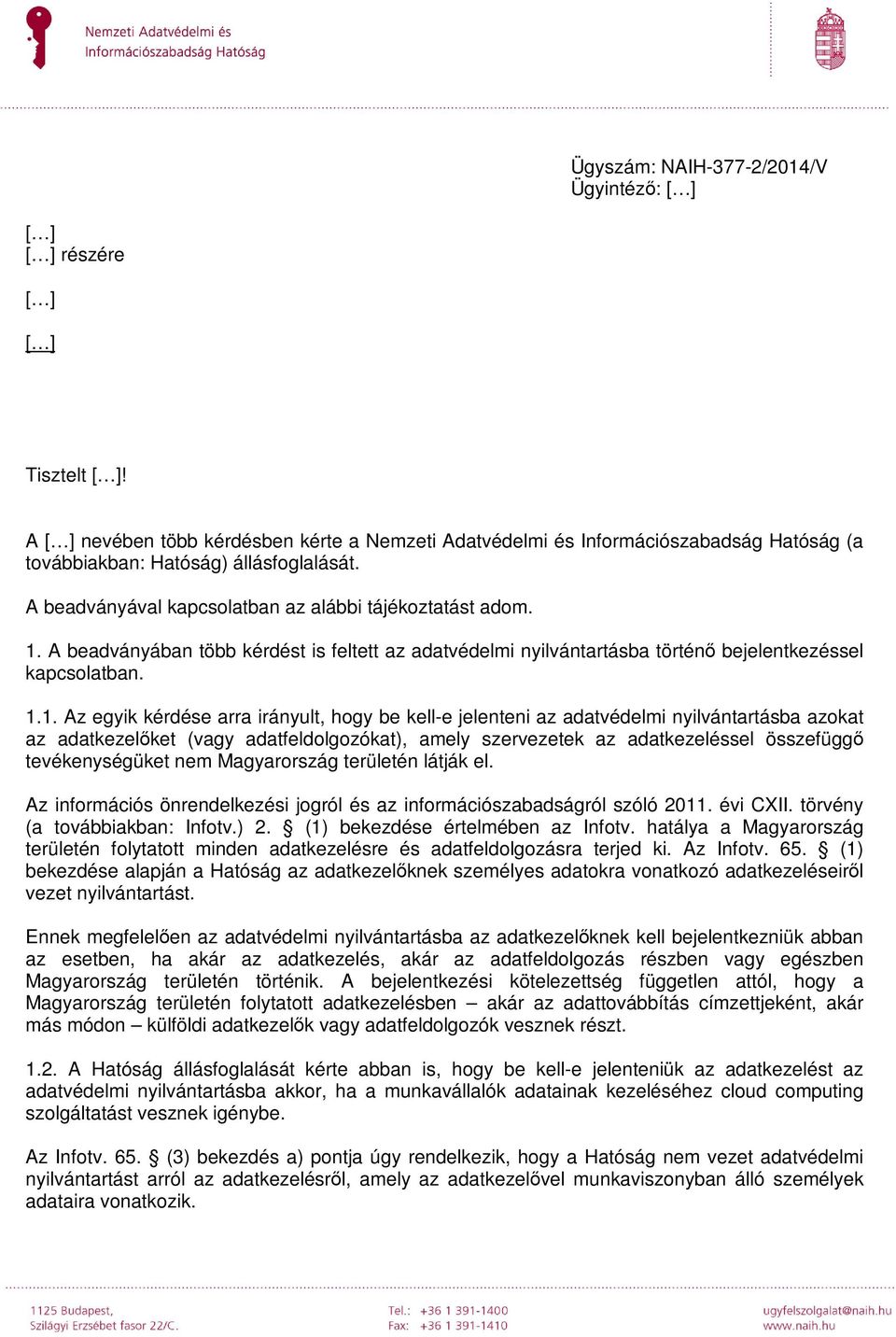 A beadványában több kérdést is feltett az adatvédelmi nyilvántartásba történő bejelentkezéssel kapcsolatban. 1.