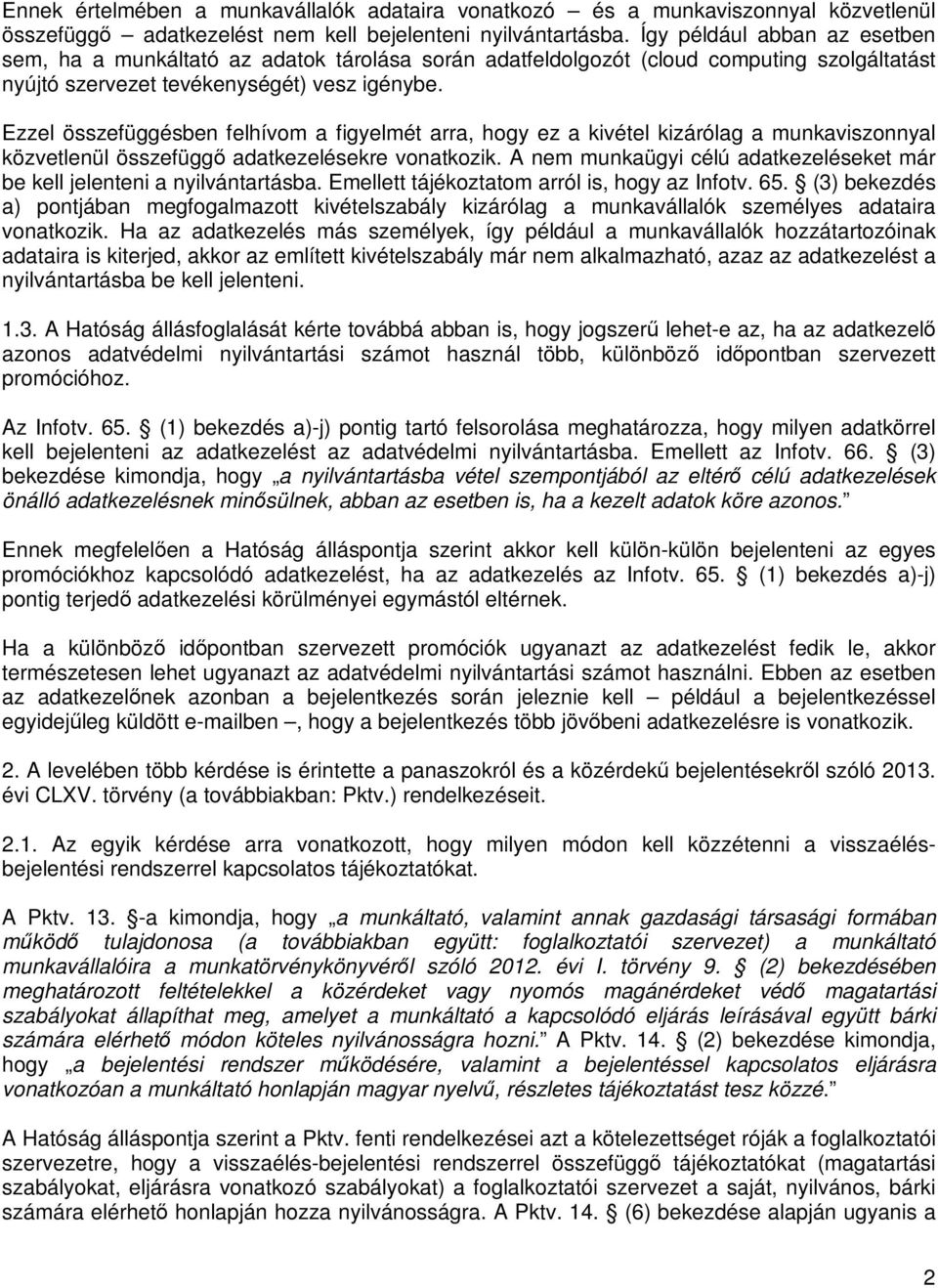 Ezzel összefüggésben felhívom a figyelmét arra, hogy ez a kivétel kizárólag a munkaviszonnyal közvetlenül összefüggő adatkezelésekre vonatkozik.