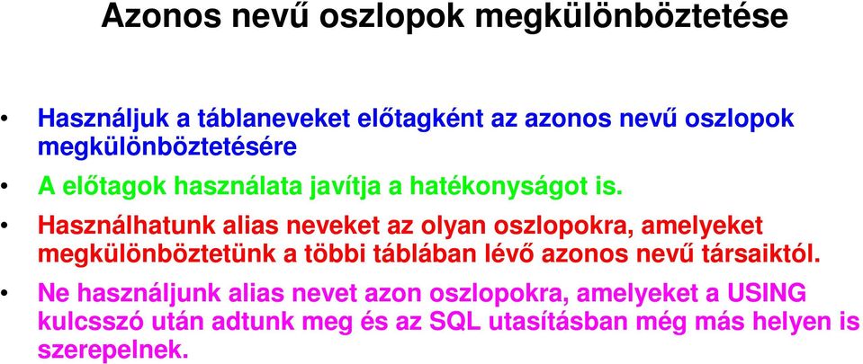 Használhatunk alias neveket az olyan oszlopokra, amelyeket megkülönböztetünk a többi táblában lévő azonos