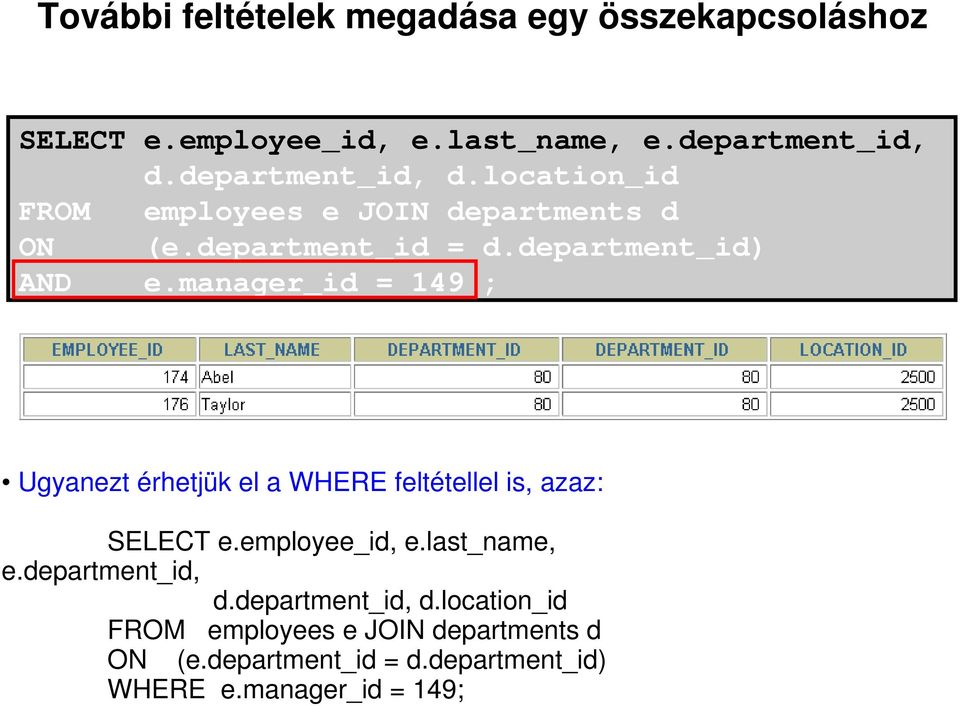 manager_id = 149 ; Ugyanezt érhetjük el a WHERE feltétellel is, azaz: SELECT e.employee_id, e.last_name, e.