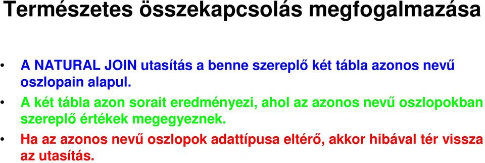 A két tábla azon sorait eredményezi, ahol az azonos nevű oszlopokban