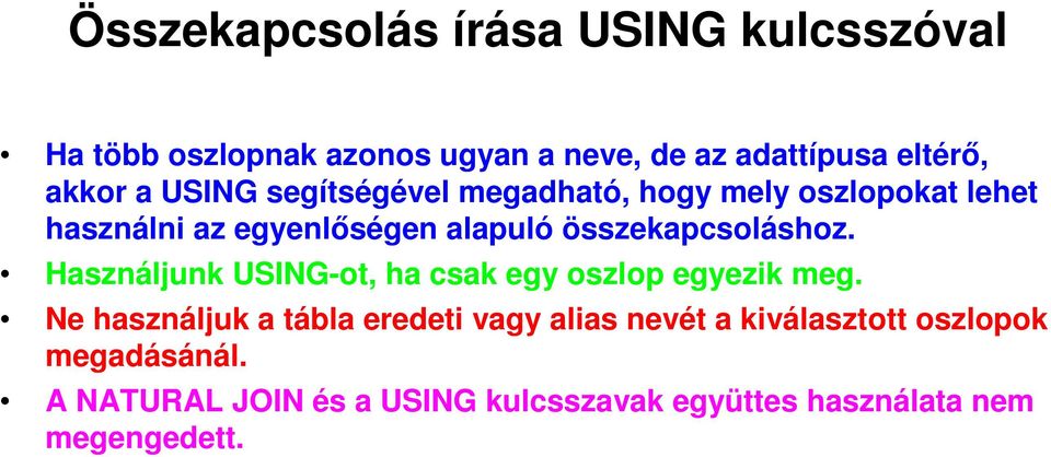 összekapcsoláshoz. Használjunk USING-ot, ha csak egy oszlop egyezik meg.